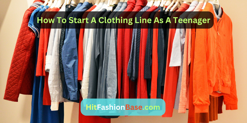 How To Start A Clothing Line As A Teenager