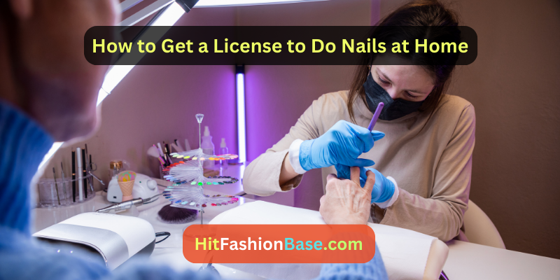How to Get a License to Do Nails at Home
