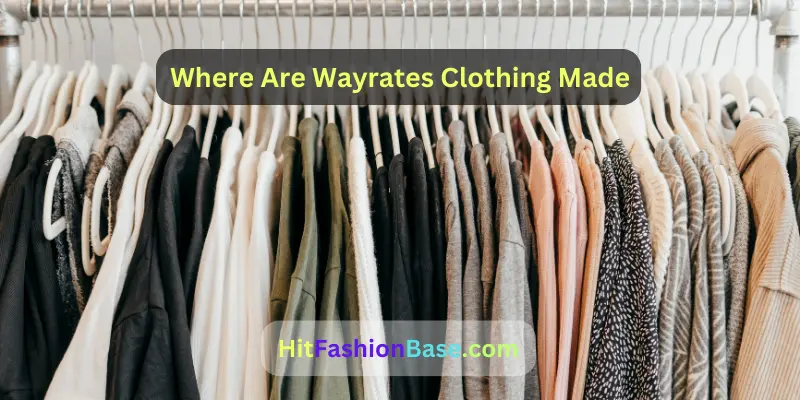 Where Are Wayrates Clothing Made