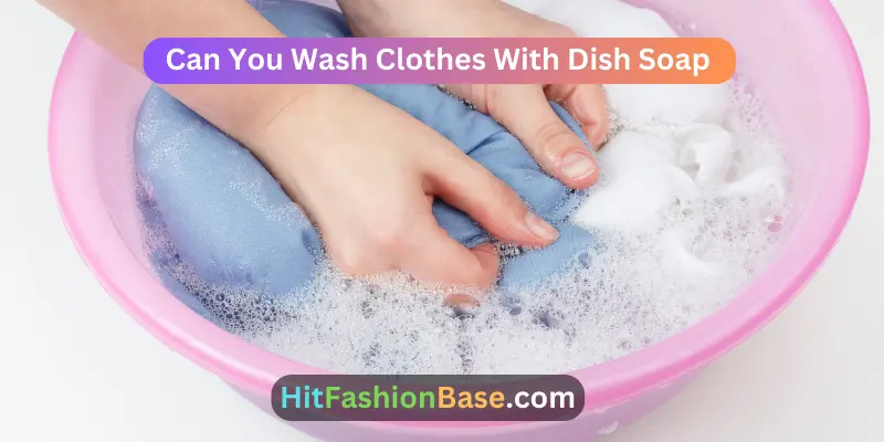 Can You Wash Clothes With Dish Soap