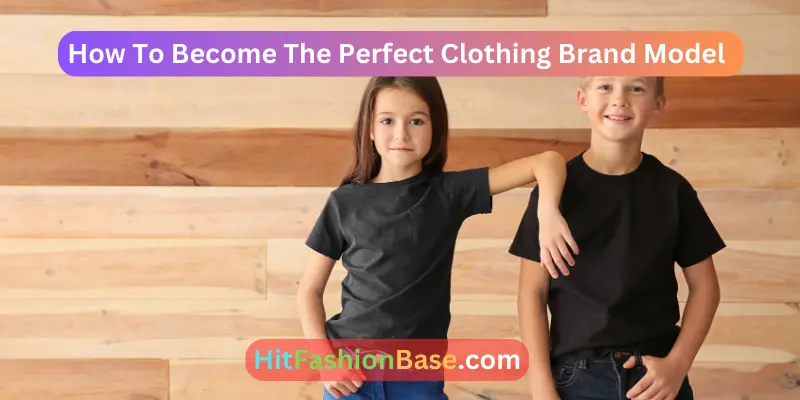 How To Become The Perfect Clothing Brand Model