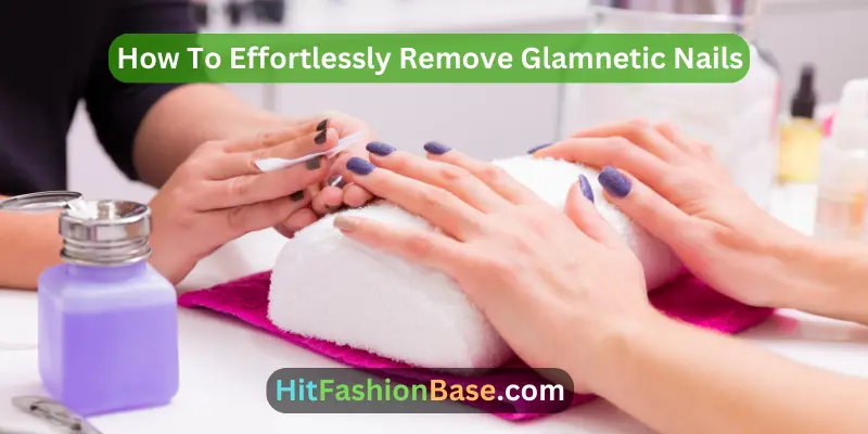How To Effortlessly Remove Glamnetic Nails