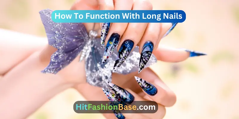 How To Function With Long Nails