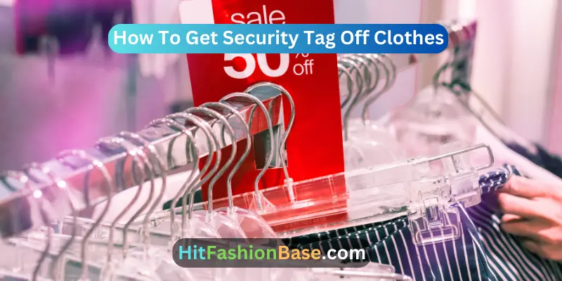 How To Get Security Tag Off Clothes