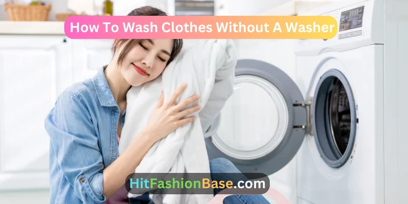 How To Wash Clothes Without A Washer