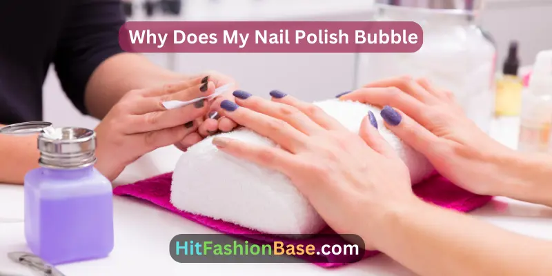 Why Does My Nail Polish Bubble? [Avoid These Common Mistakes]